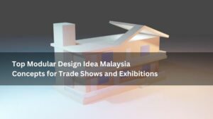 Top Modular Design Idea Malaysia Concepts for Trade Shows and Exhibitions