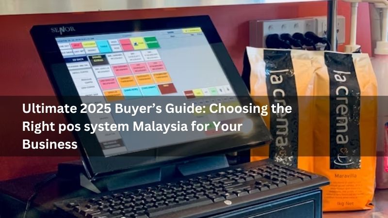 Ultimate 2025 Buyer’s Guide: Choosing the Right pos system Malaysia for Your Business